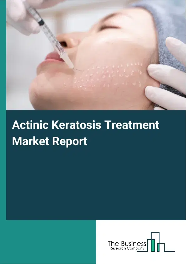 Actinic Keratosis Treatment Market Report 2026 Actinic Keratosis Treatment Market Report 2026