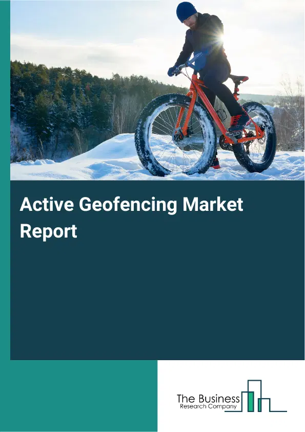 Active Geofencing Market Report 2026 Active Geofencing Market Report 2026