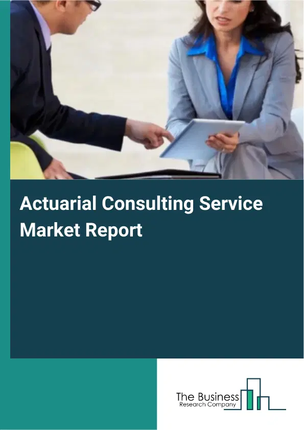 Actuarial Consulting Service Market Report 2026 Actuarial Consulting Service Market Report 2026