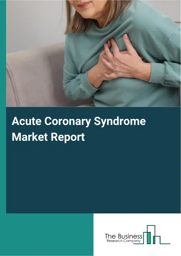 Acute Coronary Syndrome Market Report 2026 Acute Coronary Syndrome Market Report 2026
