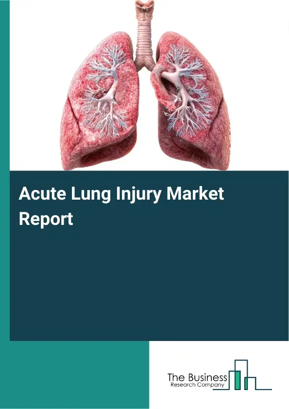 Acute Lung Injury Market Report 2026 Acute Lung Injury Market Report 2026