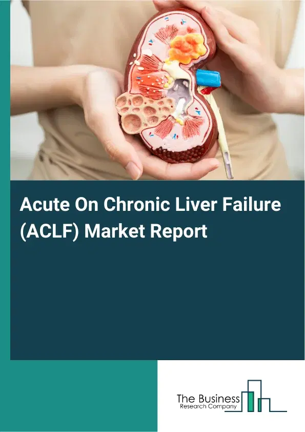Acute On Chronic Liver Failure (ACLF) Market Report 2026 Acute On Chronic Liver Failure (ACLF) Market Report 2026