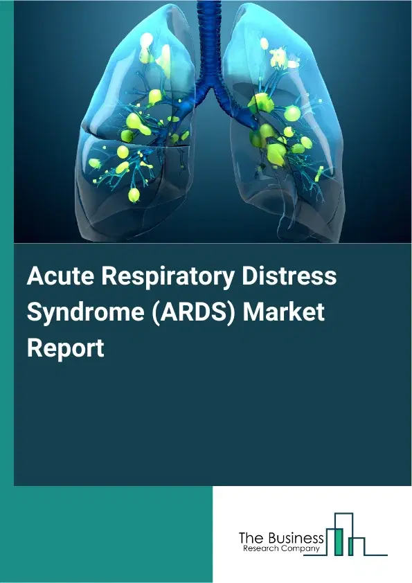 Acute Respiratory Distress Syndrome (ARDS) Market Report 2026 Acute Respiratory Distress Syndrome (ARDS) Market Report 2026