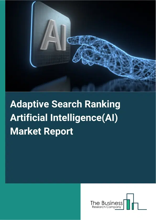 Adaptive Search Ranking Artificial Intelligence(AI) Market Report 2026 Adaptive Search Ranking Artificial Intelligence(AI) Market Report 2026