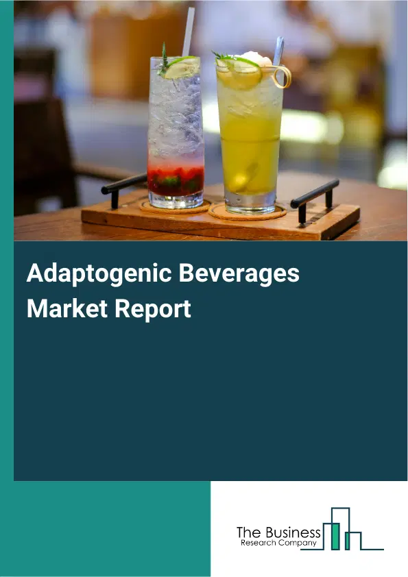 Adaptogenic Beverages Market Report 2026 Adaptogenic Beverages Market Report 2026