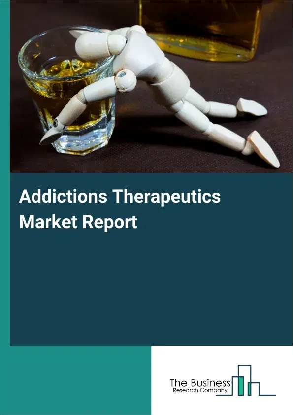 Addictions Therapeutics Market Report 2026 Addictions Therapeutics Market Report 2026