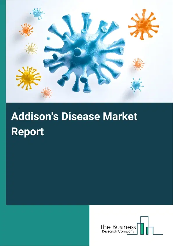 Addison's Disease Market Report 2026 Addison's Disease Market Report 2026