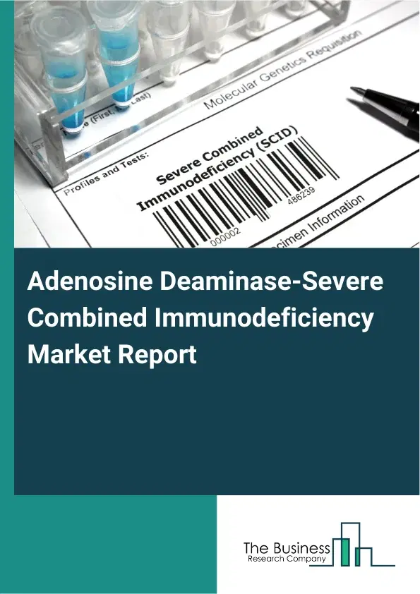 Adenosine Deaminase-Severe Combined Immunodeficiency Market Report 2026 Adenosine Deaminase-Severe Combined Immunodeficiency Market Report 2026