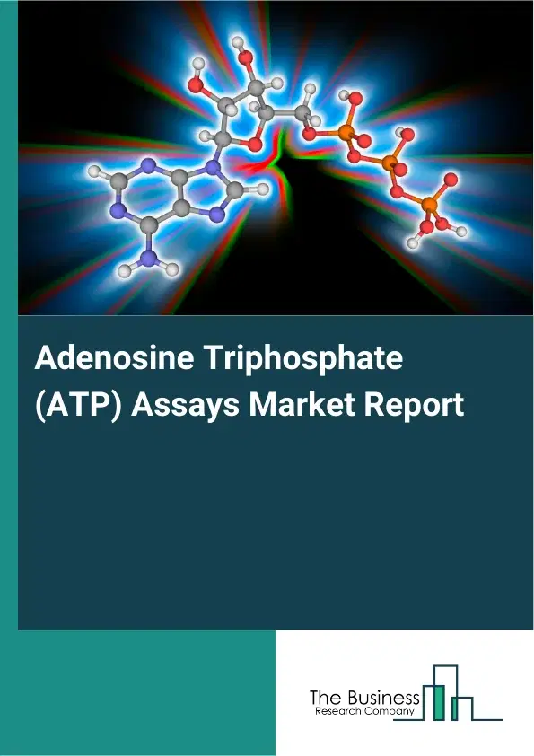Adenosine Triphosphate (ATP) Assays Market Report 2026 Adenosine Triphosphate (ATP) Assays Market Report 2026