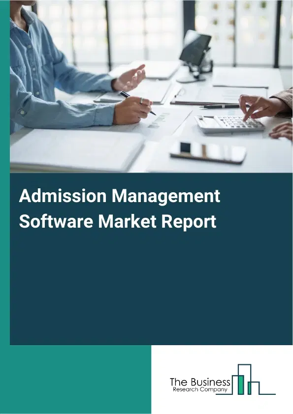 Admission Management Software Market Report 2026 Admission Management Software Market Report 2026