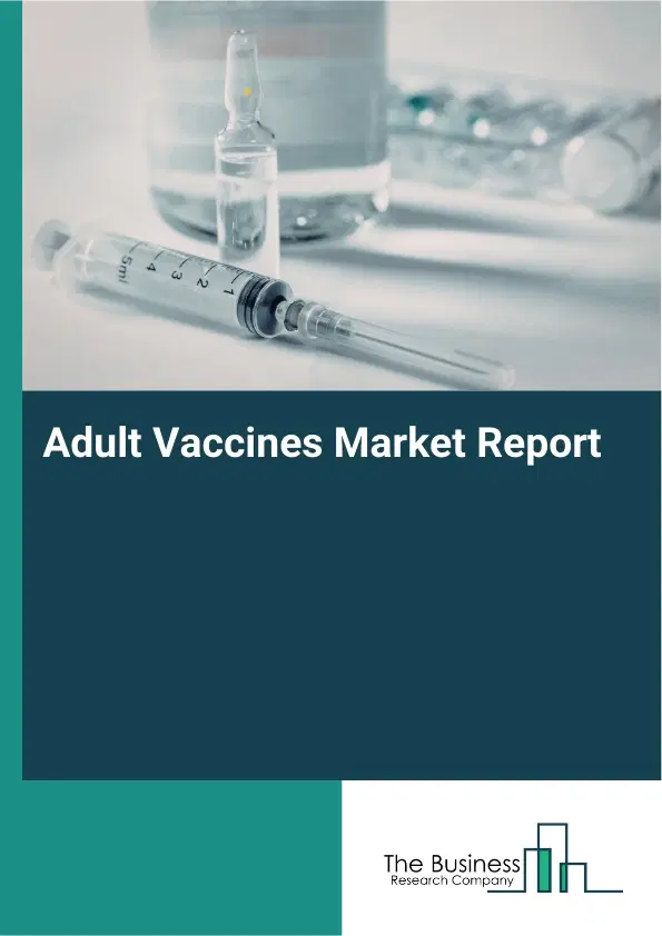 Adult Vaccines Market Report 2026 Adult Vaccines Market Report 2026