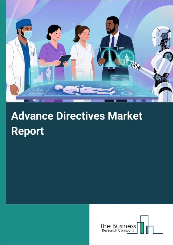 Global Advance Directives Market Report 2026 Global Advance Directives Market Report 2026