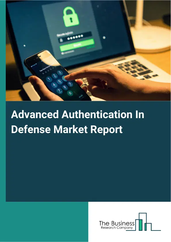 Advanced Authentication In Defense Market Report 2026 Advanced Authentication In Defense Market Report 2026