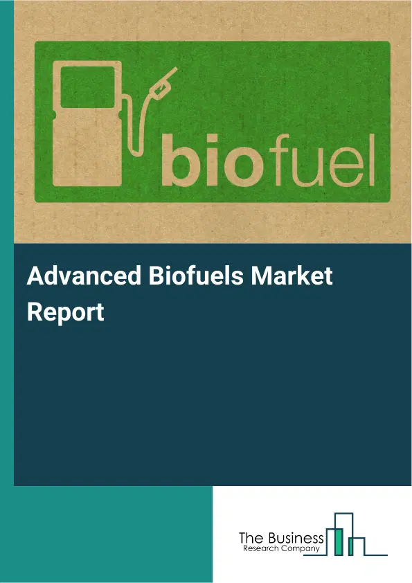 Advanced Biofuels Market Report 2026 Advanced Biofuels Market Report 2026