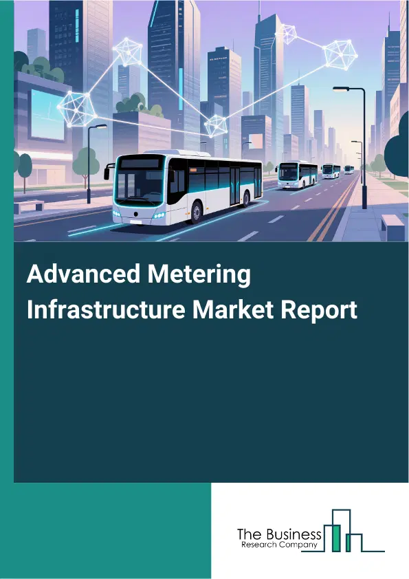 Advanced Metering Infrastructure Market Report 2026 Advanced Metering Infrastructure Market Report 2026