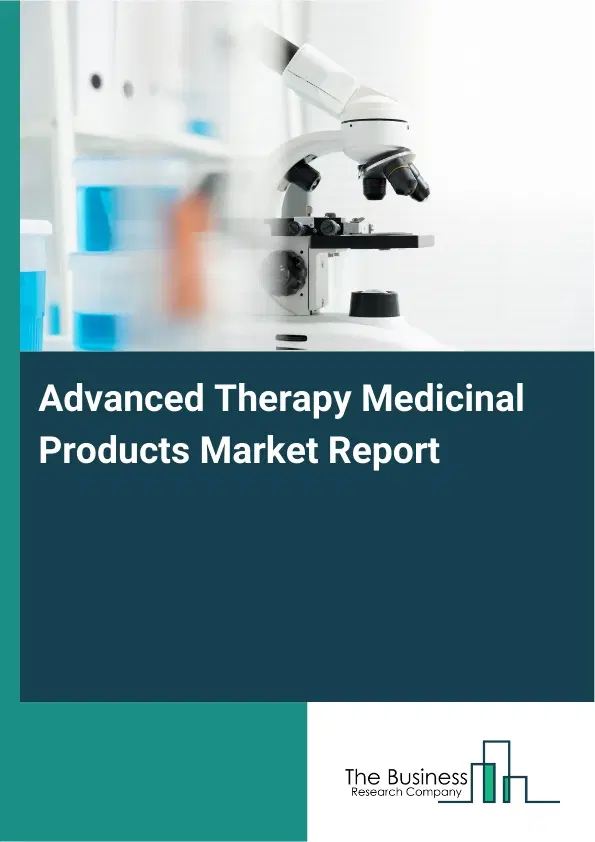 Advanced Therapy Medicinal Products Market Report 2026 Advanced Therapy Medicinal Products Market Report 2026