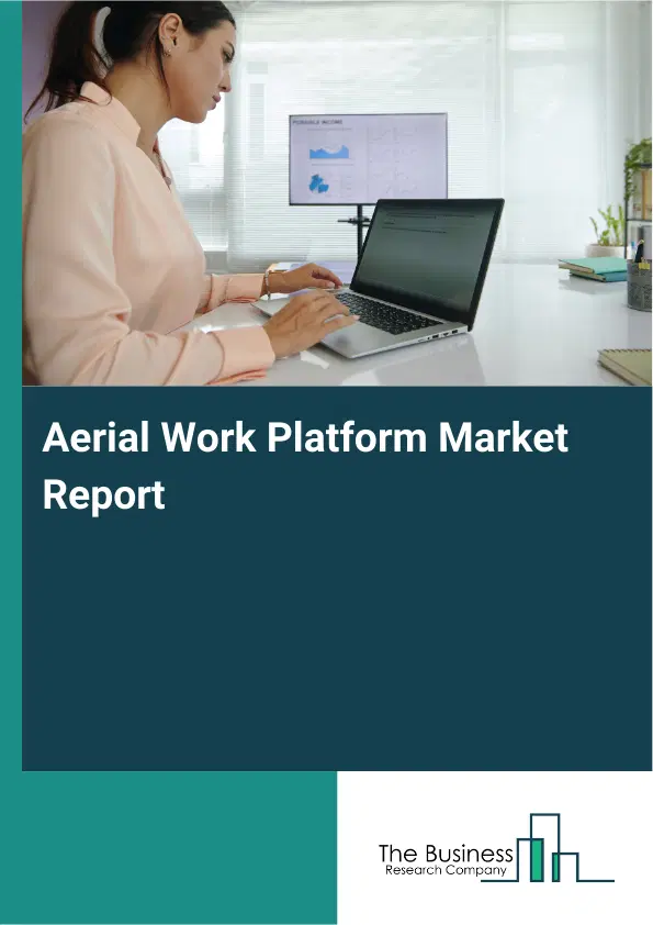 Global Aerial Work Platform Market Report 2026 Global Aerial Work Platform Market Report 2026