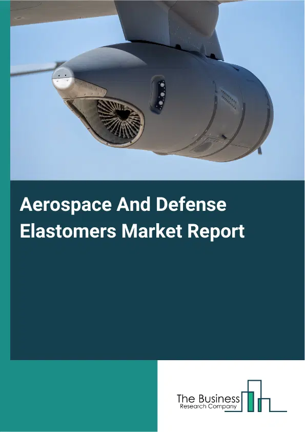 Aerospace And Defense Elastomers Market Report 2026 Aerospace And Defense Elastomers Market Report 2026