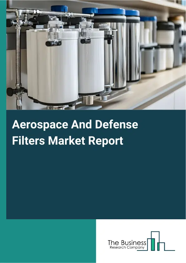 Aerospace And Defense Filters Market Report 2026 Aerospace And Defense Filters Market Report 2026