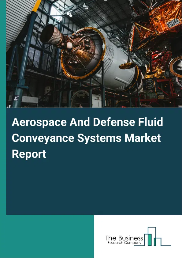 Aerospace And Defense Fluid Conveyance Systems Market Report 2026 Aerospace And Defense Fluid Conveyance Systems Market Report 2026