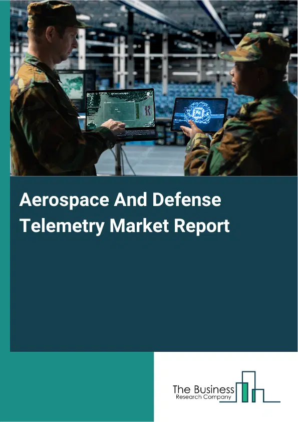 Aerospace And Defense Telemetry Market Report 2026 Aerospace And Defense Telemetry Market Report 2026