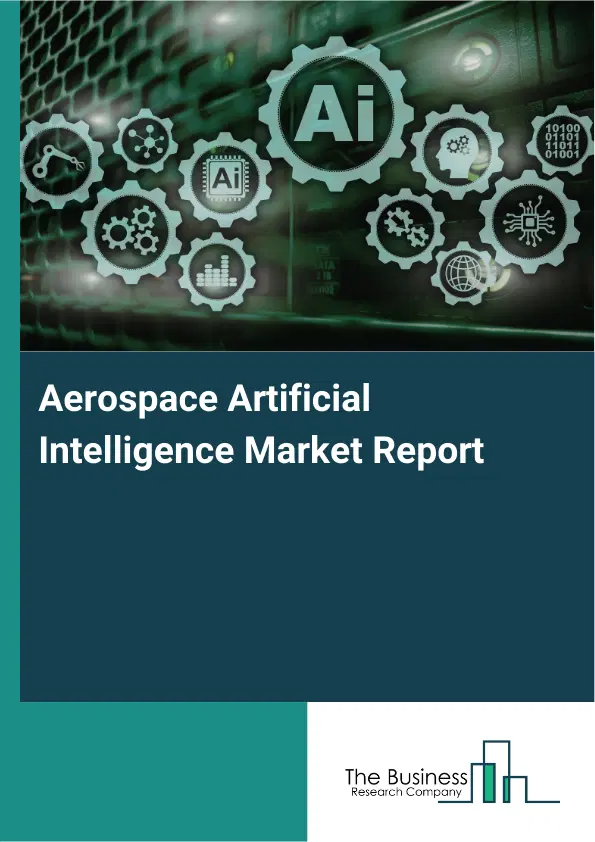 Aerospace Artificial Intelligence Market Report 2026 Aerospace Artificial Intelligence Market Report 2026