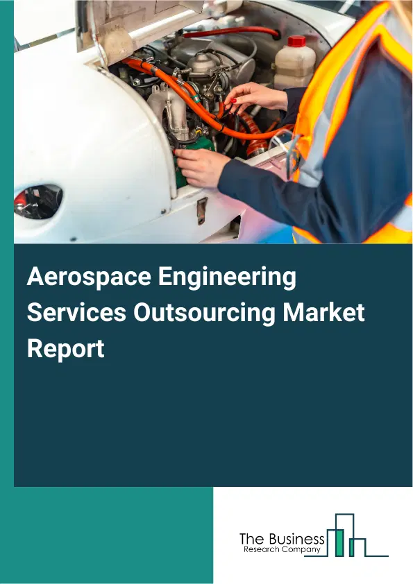 Aerospace Engineering Services Outsourcing Market Report 2026 Aerospace Engineering Services Outsourcing Market Report 2026