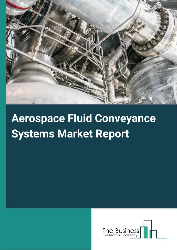 Aerospace Fluid Conveyance Systems Market Report 2026 Aerospace Fluid Conveyance Systems Market Report 2026
