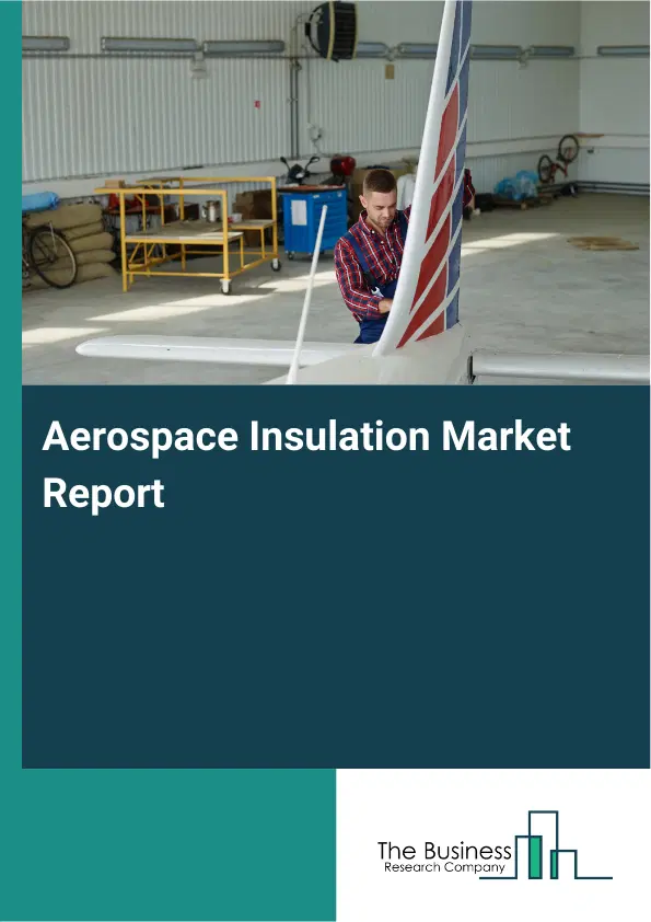 Aerospace Insulation Market Report 2026 Aerospace Insulation Market Report 2026