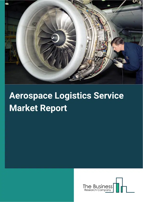 Aerospace Logistics Service Market Report 2026 Aerospace Logistics Service Market Report 2026