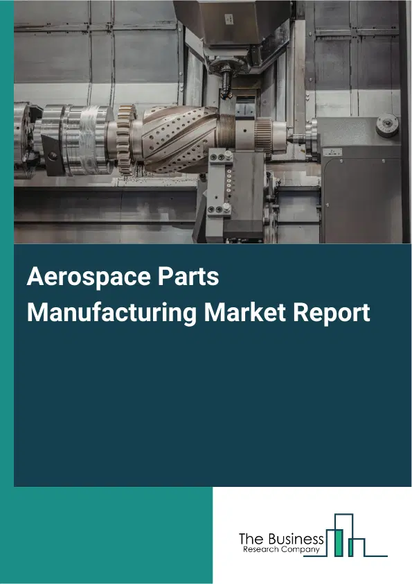 Aerospace Parts Manufacturing Market Report 2026 Aerospace Parts Manufacturing Market Report 2026