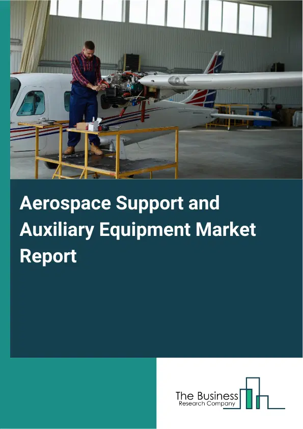 Aerospace Support and Auxiliary Equipment Market Report 2026 Aerospace Support and Auxiliary Equipment Market Report 2026