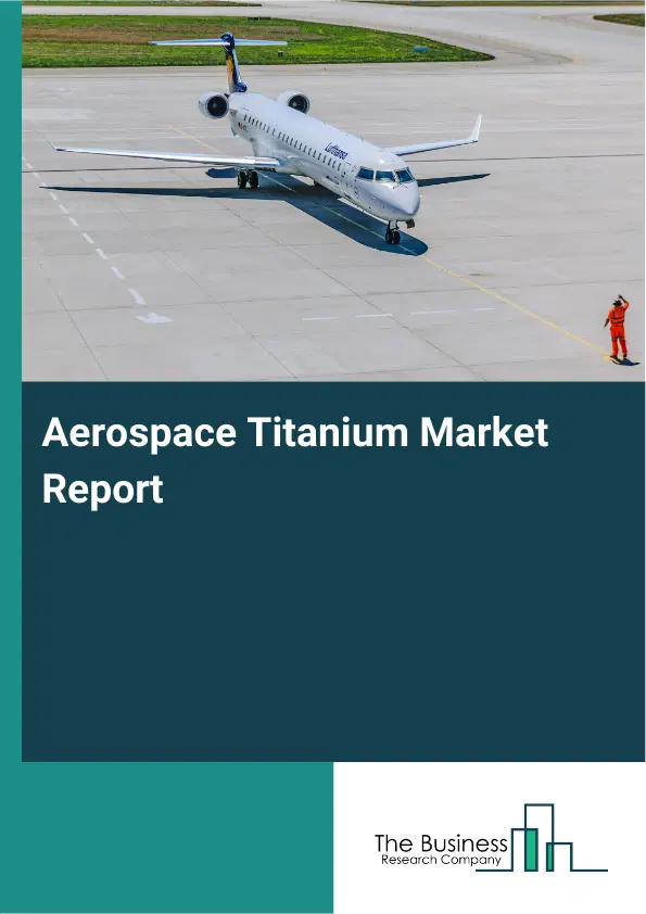 Aerospace Titanium Market Report 2026 Aerospace Titanium Market Report 2026