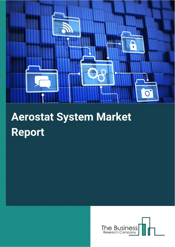 Aerostat System Market Report 2026 Aerostat System Market Report 2026