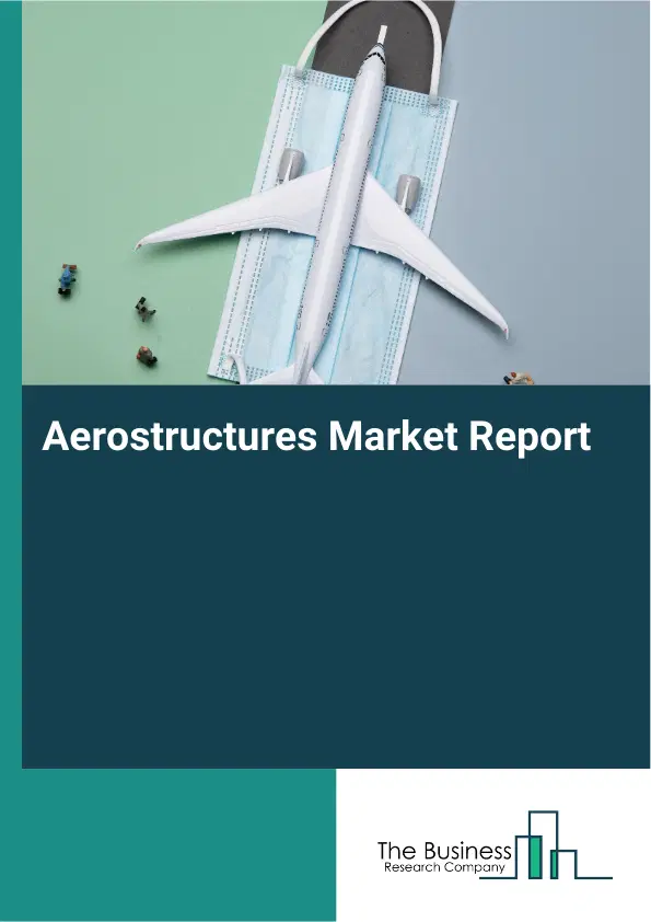 Aerostructures Market Report 2026 Aerostructures Market Report 2026
