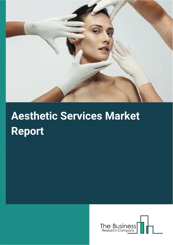 Aesthetic Services Market Report 2026 Aesthetic Services Market Report 2026
