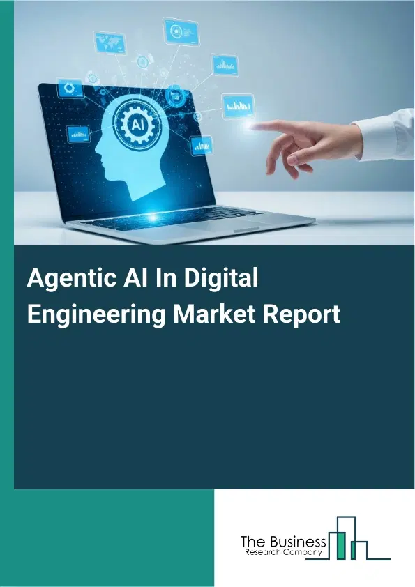 Agentic AI In Digital Engineering Market Report 2026 Agentic AI In Digital Engineering Market Report 2026