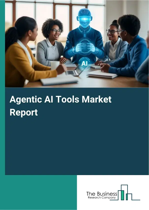 Global Agentic AI Tools Market Report 2026 Global Agentic AI Tools Market Report 2026