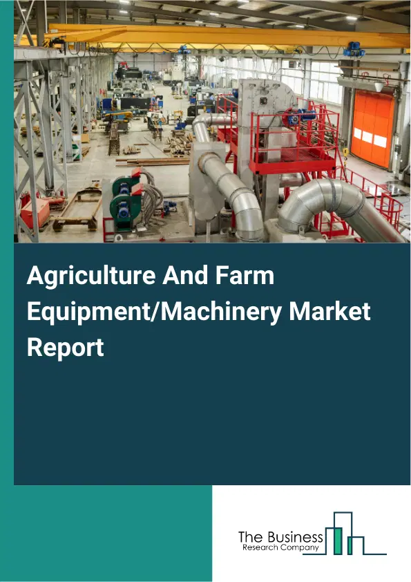 Agriculture And Farm Equipment/Machinery Market Report 2026 Agriculture And Farm Equipment/Machinery Market Report 2026