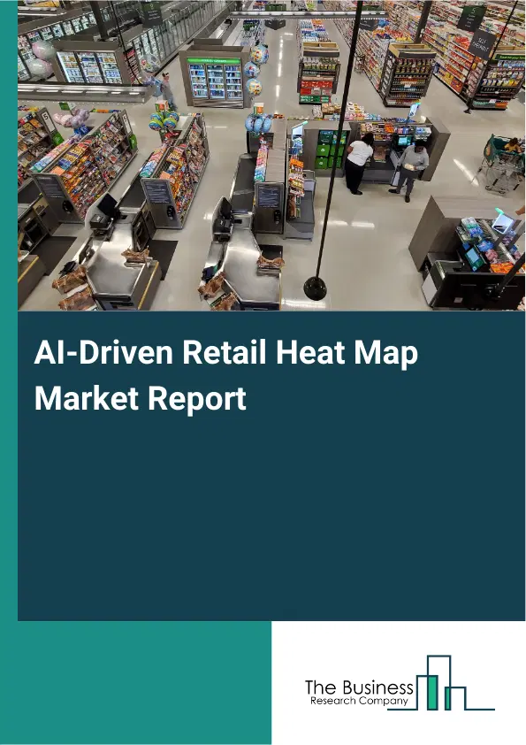 AI-Driven Retail Heat Map Market Report 2026 AI-Driven Retail Heat Map Market Report 2026