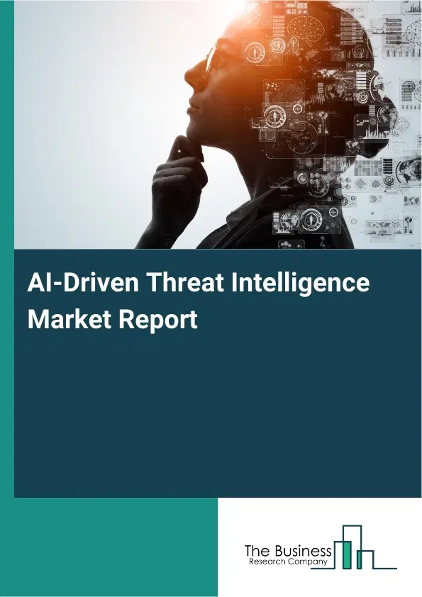 AI-Driven Threat Intelligence Market Report 2026 AI-Driven Threat Intelligence Market Report 2026