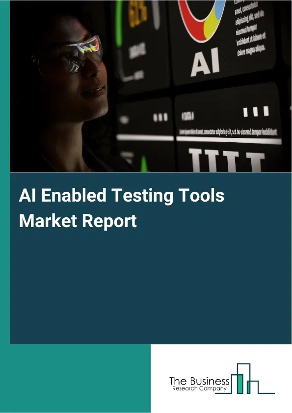 AI Enabled Testing Tools Market Report 2026 AI Enabled Testing Tools Market Report 2026