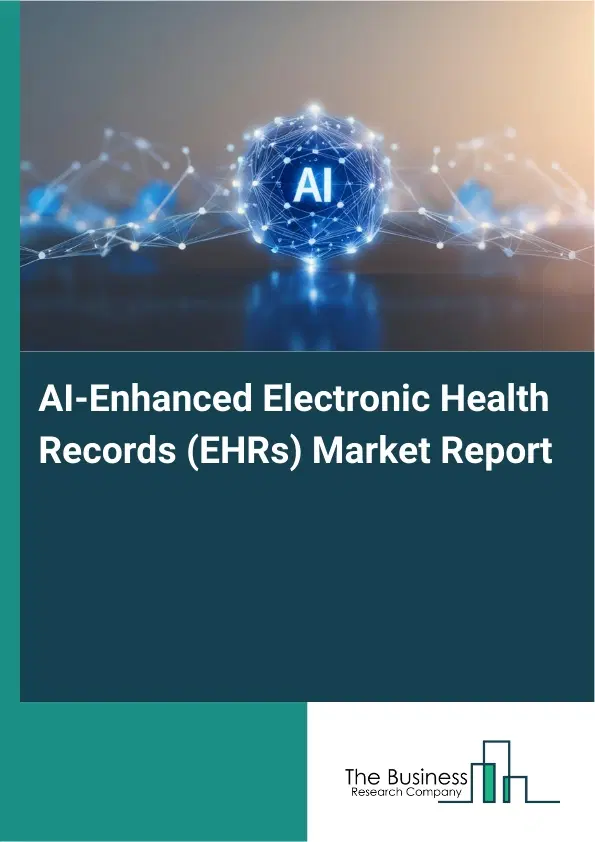 AI-Enhanced Electronic Health Records (EHRs) Market Report 2026 AI-Enhanced Electronic Health Records (EHRs) Market Report 2026