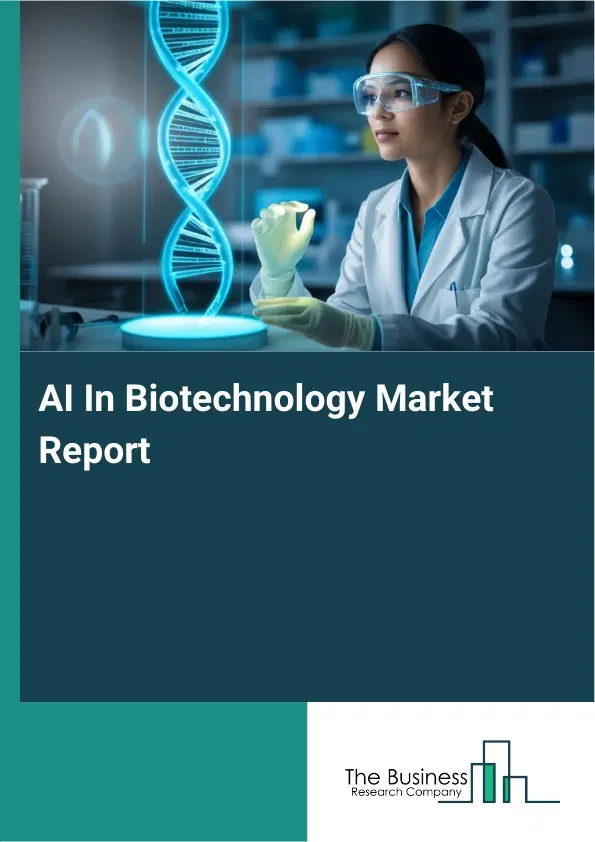AI In Biotechnology Market Report 2026 AI In Biotechnology Market Report 2026