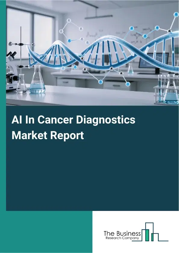 AI In Cancer Diagnostics Market Report 2026 AI In Cancer Diagnostics Market Report 2026