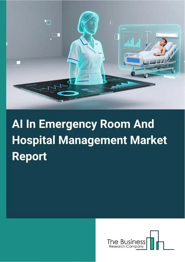AI In Emergency Room And Hospital Management Market Report 2026 AI In Emergency Room And Hospital Management Market Report 2026