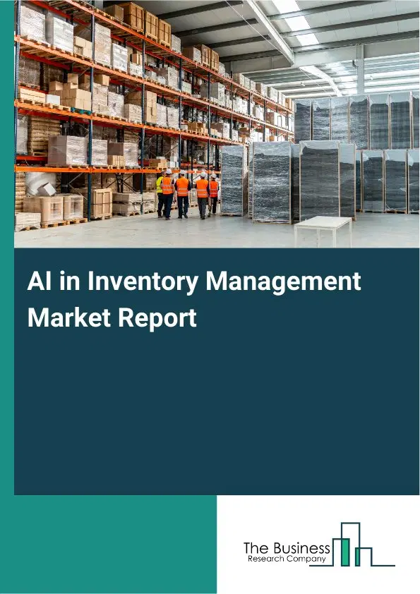 Global AI in Inventory Management Market Report 2026 Global AI in Inventory Management Market Report 2026