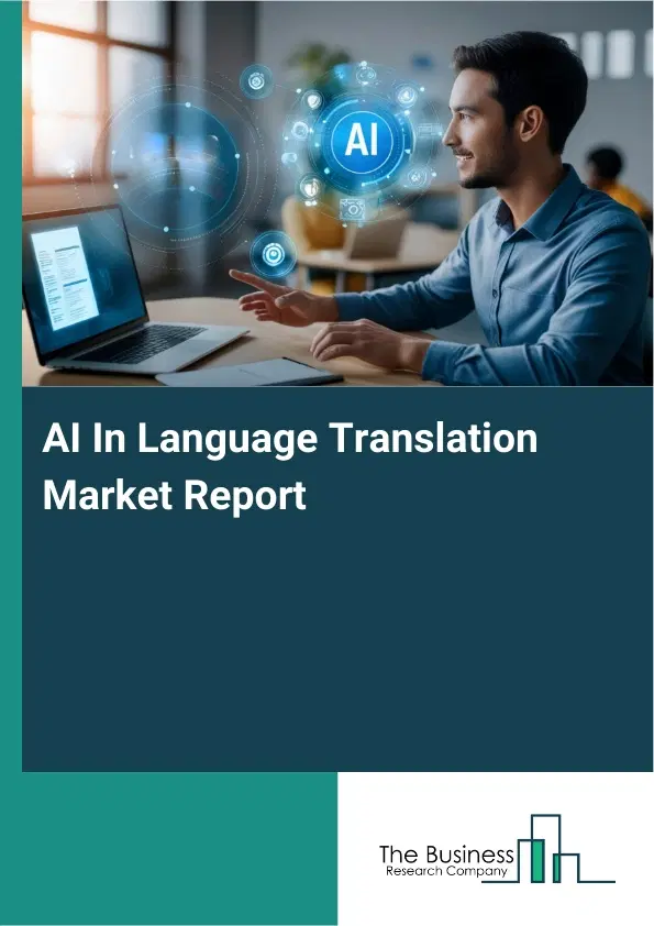 Global AI In Language Translation Market Report 2026 Global AI In Language Translation Market Report 2026
