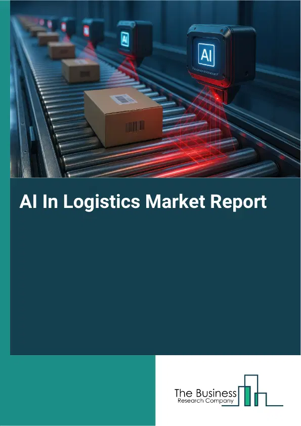 AI In Logistics Market Report 2026 AI In Logistics Market Report 2026