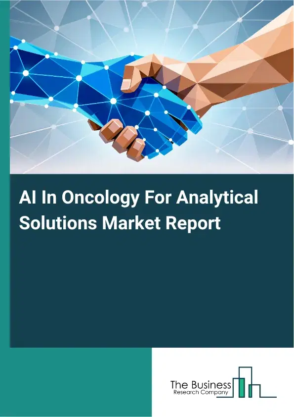 AI In Oncology For Analytical Solutions Market Report 2026 AI In Oncology For Analytical Solutions Market Report 2026
